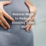 How to Reduce Bloating Naturally After 35